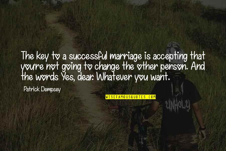 I Want You Dear Quotes By Patrick Dempsey: The key to a successful marriage is accepting