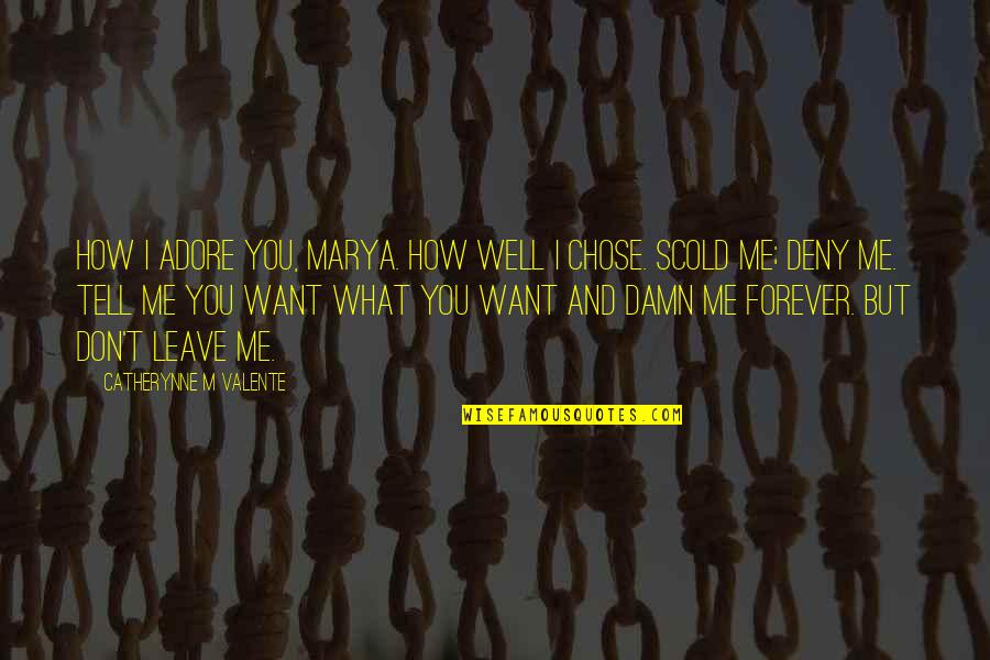 I Want You Forever Quotes By Catherynne M Valente: How I adore you, Marya. How well I