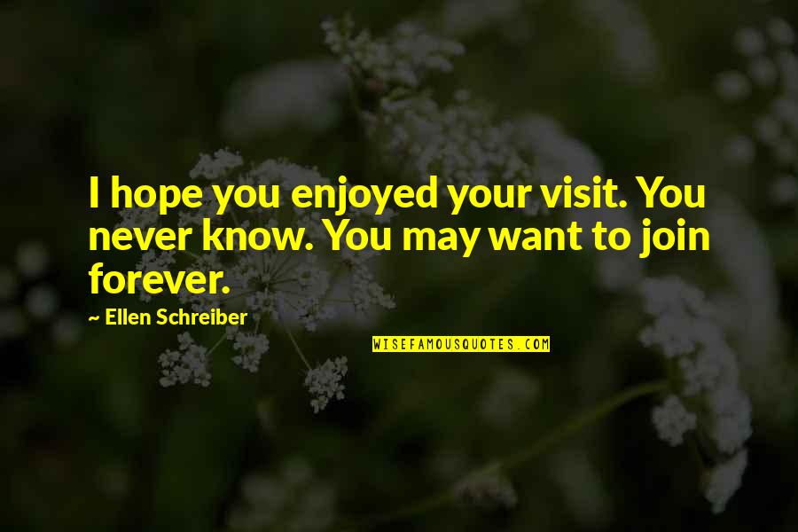 I Want You Forever Quotes By Ellen Schreiber: I hope you enjoyed your visit. You never