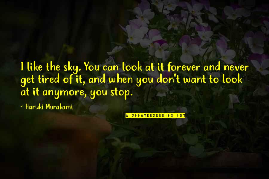 I Want You Forever Quotes By Haruki Murakami: I like the sky. You can look at