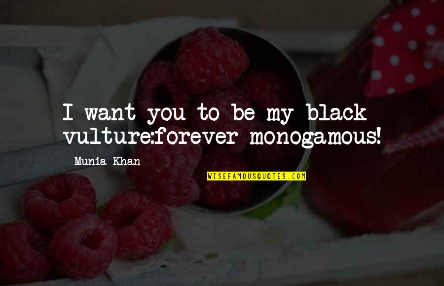 I Want You Forever Quotes By Munia Khan: I want you to be my black vulture:forever