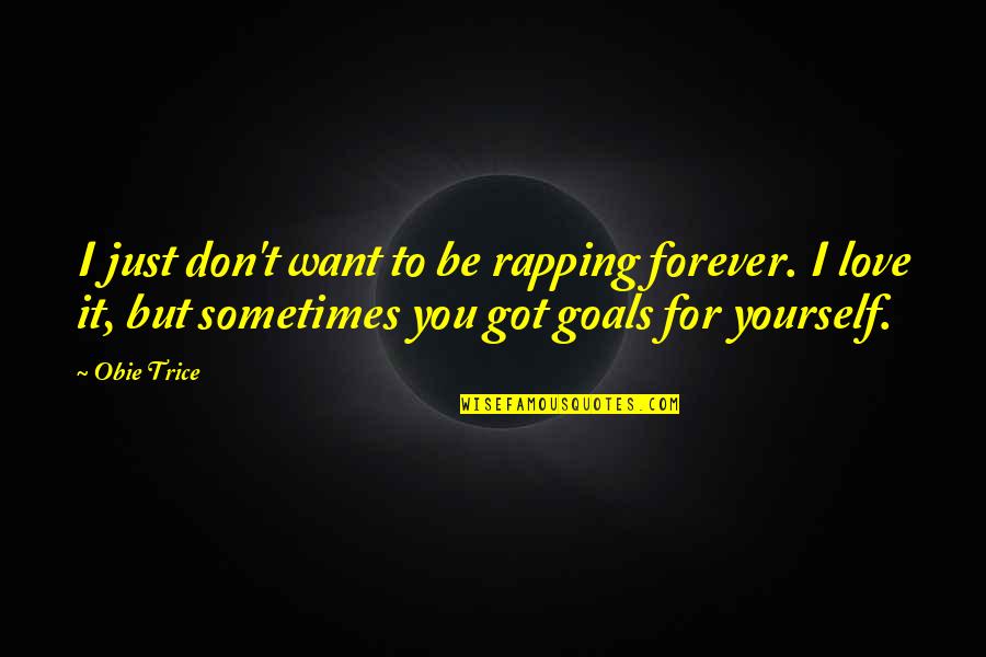 I Want You Forever Quotes By Obie Trice: I just don't want to be rapping forever.