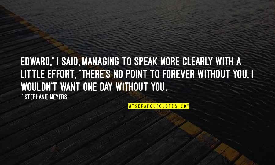 I Want You Forever Quotes By Stephanie Meyers: Edward," I said, managing to speak more clearly