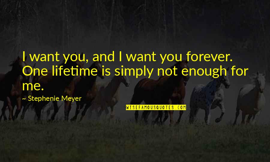 I Want You Forever Quotes By Stephenie Meyer: I want you, and I want you forever.