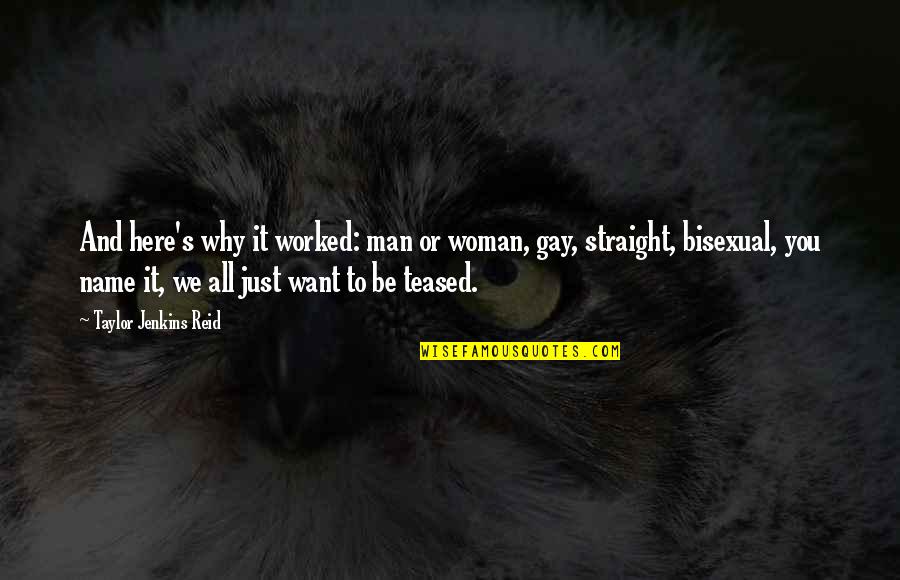 I Want You Here Now Quotes By Taylor Jenkins Reid: And here's why it worked: man or woman,