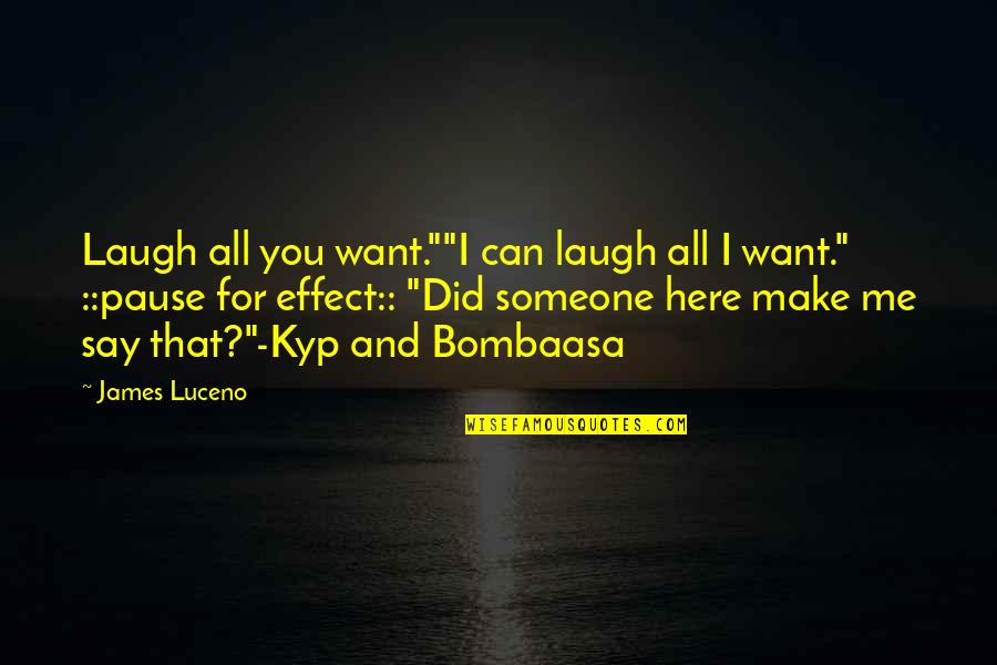 I Want You Here Quotes By James Luceno: Laugh all you want.""I can laugh all I