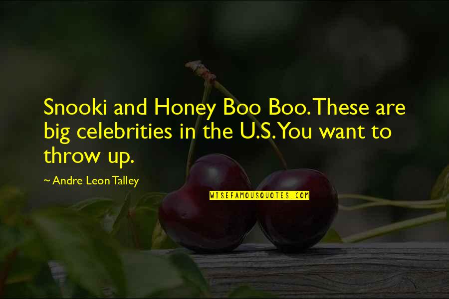 I Want You Honey Quotes By Andre Leon Talley: Snooki and Honey Boo Boo. These are big