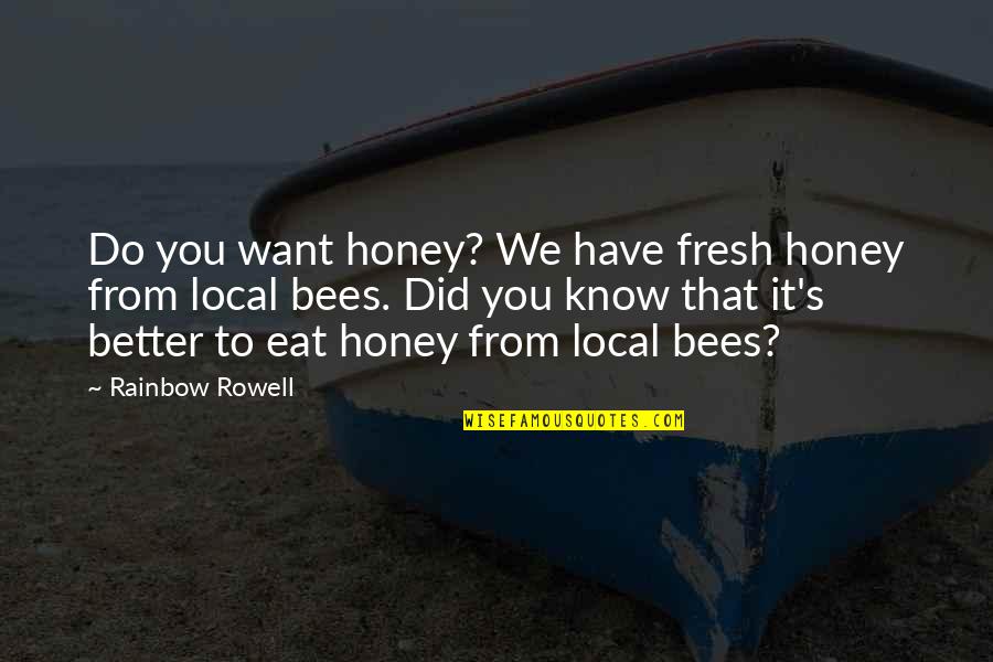 I Want You Honey Quotes By Rainbow Rowell: Do you want honey? We have fresh honey