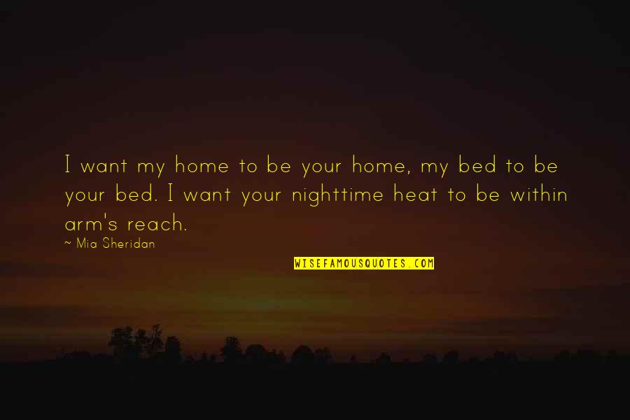 I Want You In My Bed Quotes By Mia Sheridan: I want my home to be your home, I Want You In My Bed Quotes By Mia Sheridan: I want my home to be your home,