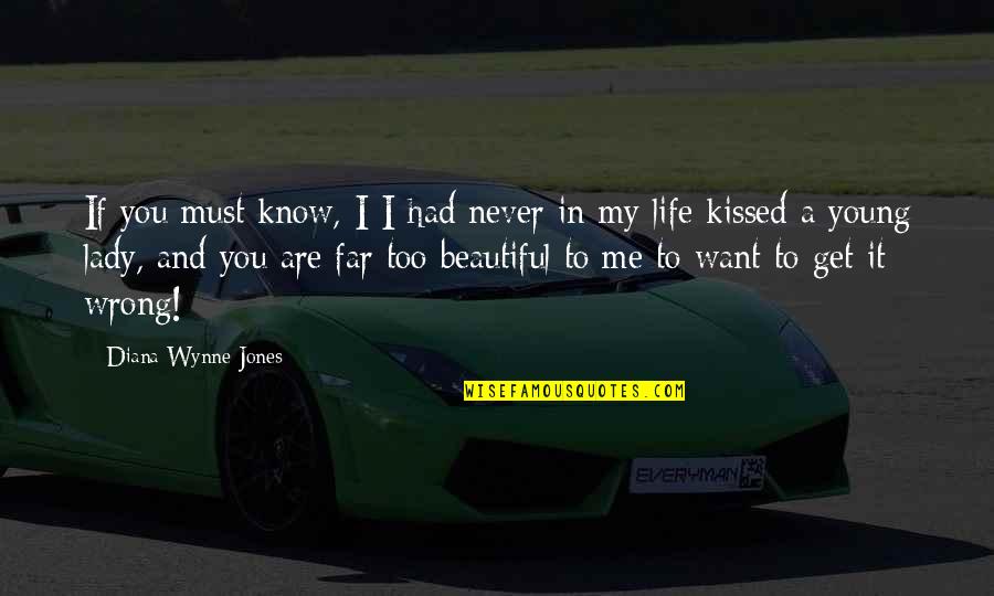 I Want You In My Life Love Quotes By Diana Wynne Jones: If you must know, I-I had never in I Want You In My Life Love Quotes By Diana Wynne Jones: If you must know, I-I had never in
