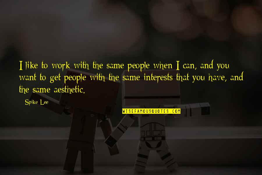 I Want You Like Quotes By Spike Lee: I like to work with the same people