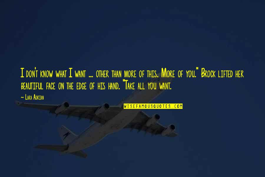 I Want You More Quotes By Lara Adrian: I don't know what I want ... other I Want You More Quotes By Lara Adrian: I don't know what I want ... other