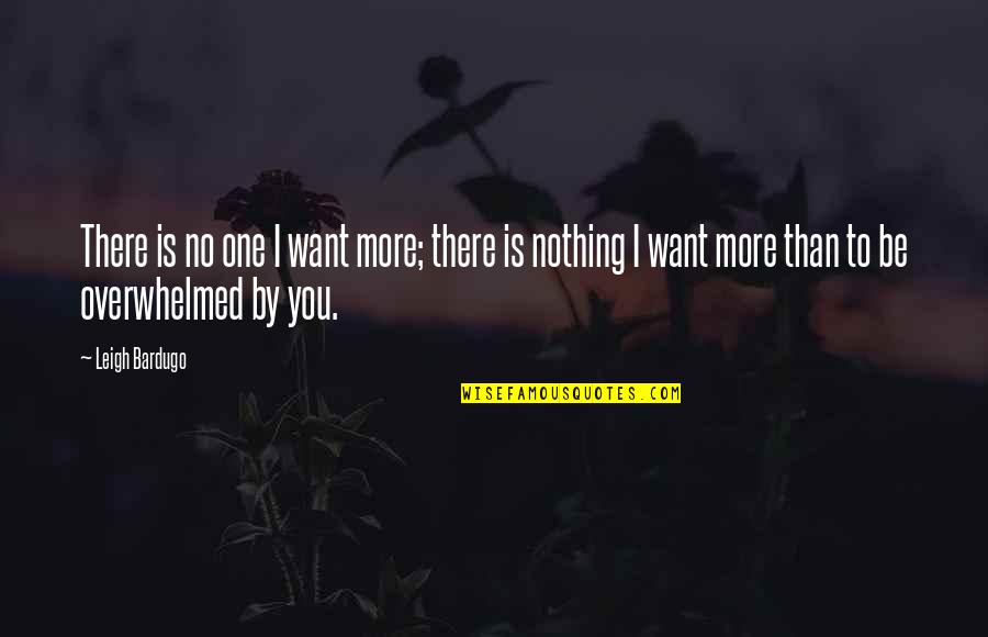 I Want You More Than Quotes By Leigh Bardugo: There is no one I want more; there