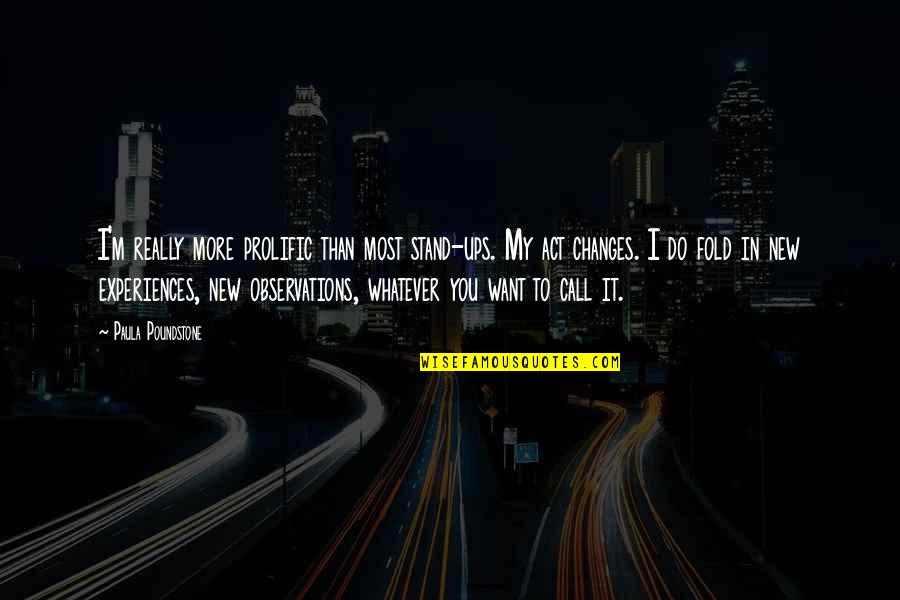 I Want You More Than Quotes By Paula Poundstone: I'm really more prolific than most stand-ups. My