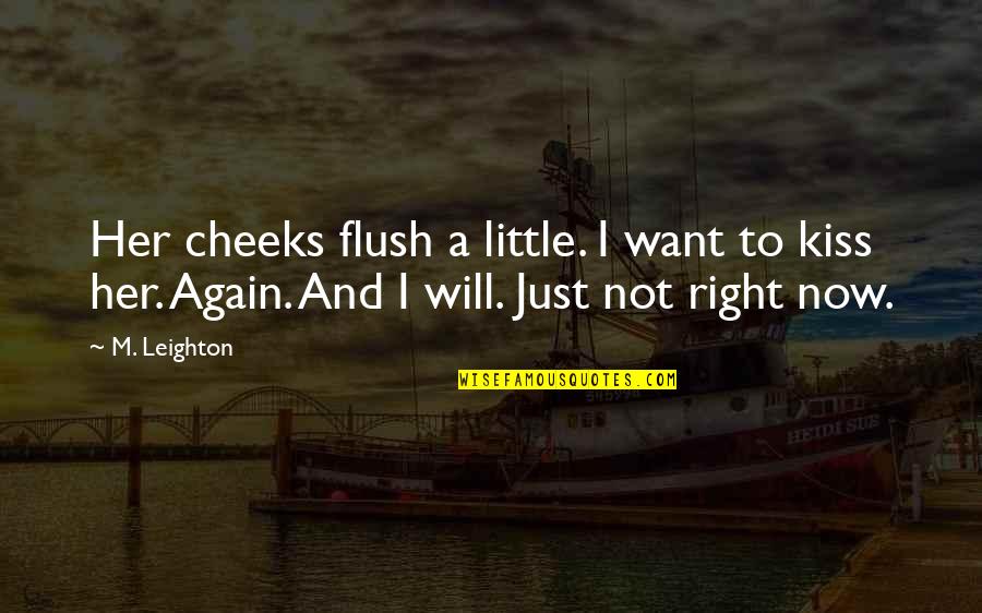 I Want You Not Her Quotes By M. Leighton: Her cheeks flush a little. I want to