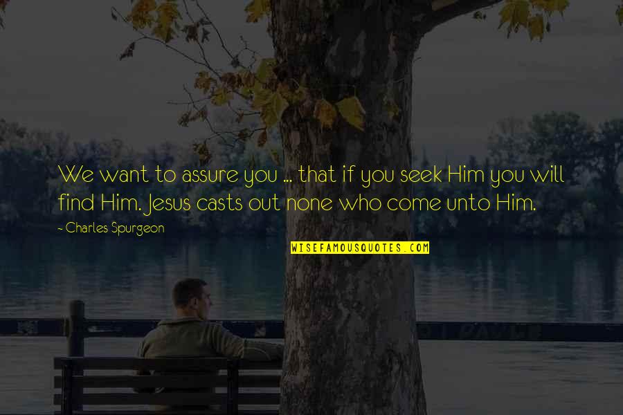 I Want You Not Him Quotes By Charles Spurgeon: We want to assure you ... that if
