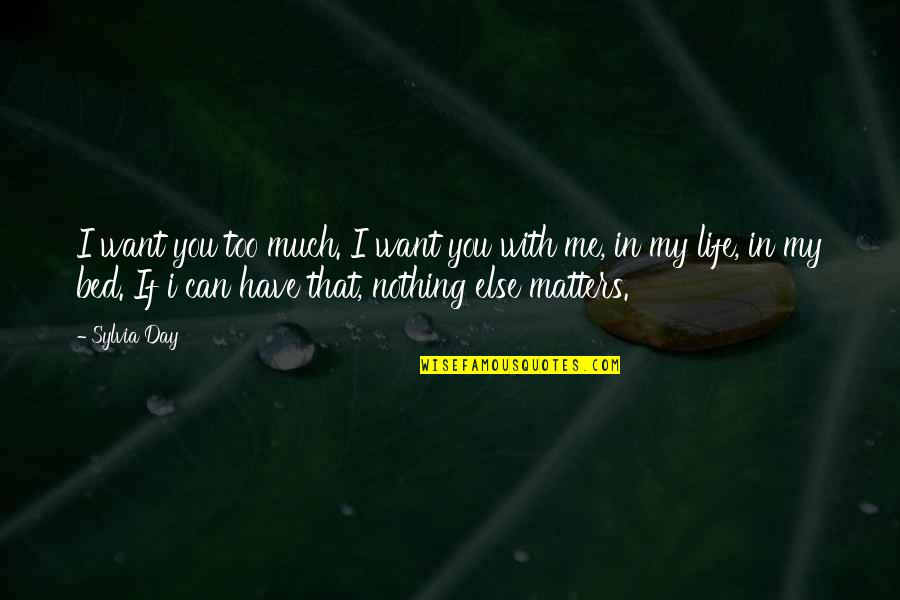 I Want You Nothing Else Just You Quotes By Sylvia Day: I want you too much. I want you