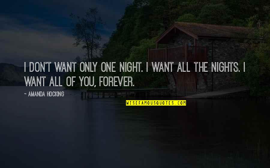 I Want You Now And Forever Quotes By Amanda Hocking: I don't want only one night. I want