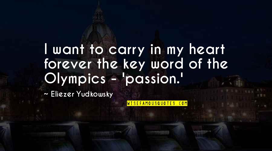 I Want You Now And Forever Quotes By Eliezer Yudkowsky: I want to carry in my heart forever