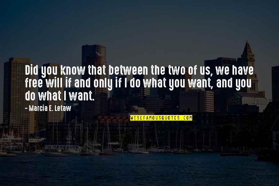 I Want You Only You Quotes By Marcia E. Letaw: Did you know that between the two of