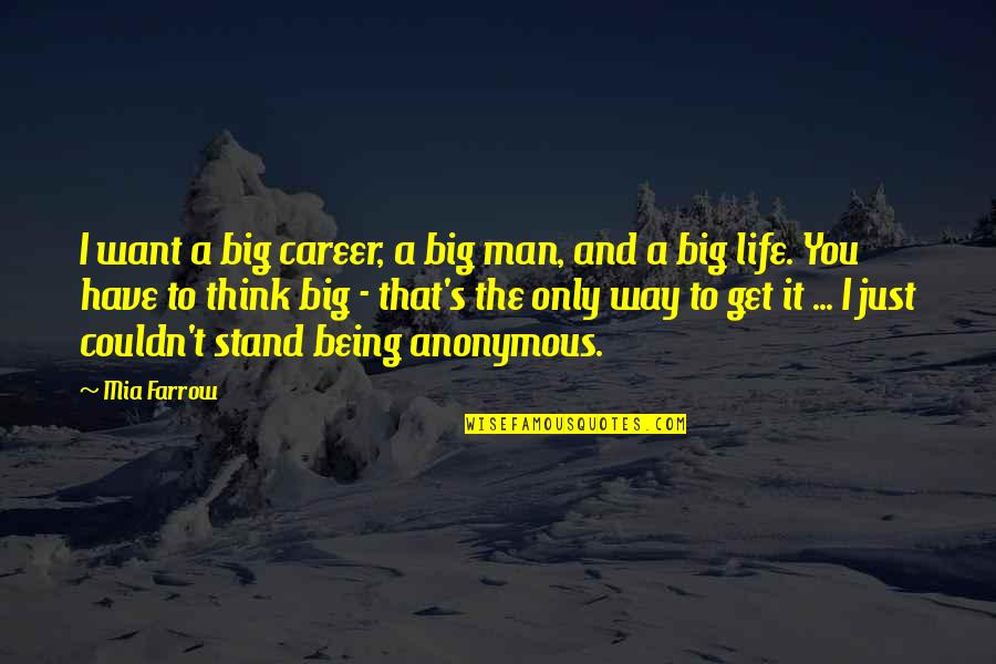 I Want You Only You Quotes By Mia Farrow: I want a big career, a big man,