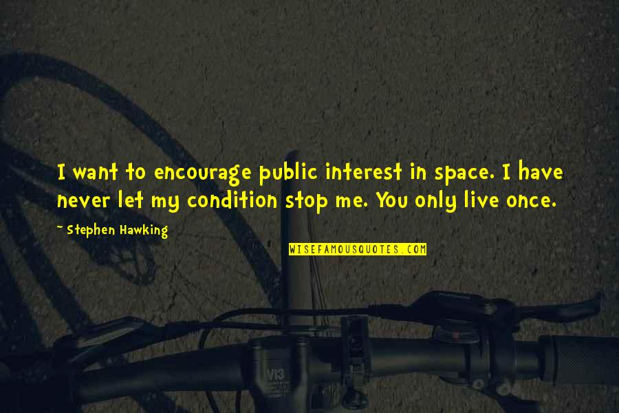 I Want You Only You Quotes By Stephen Hawking: I want to encourage public interest in space.