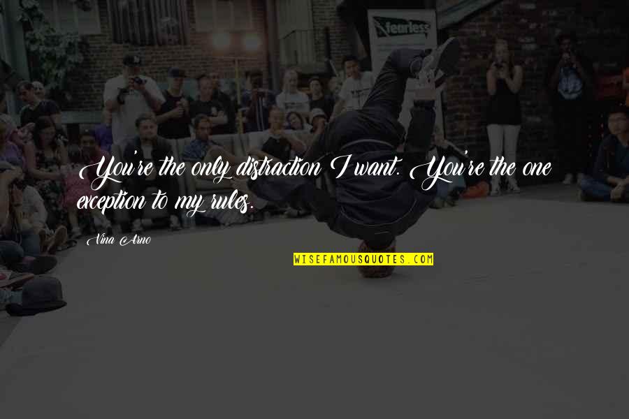 I Want You Only You Quotes By Vina Arno: You're the only distraction I want. You're the