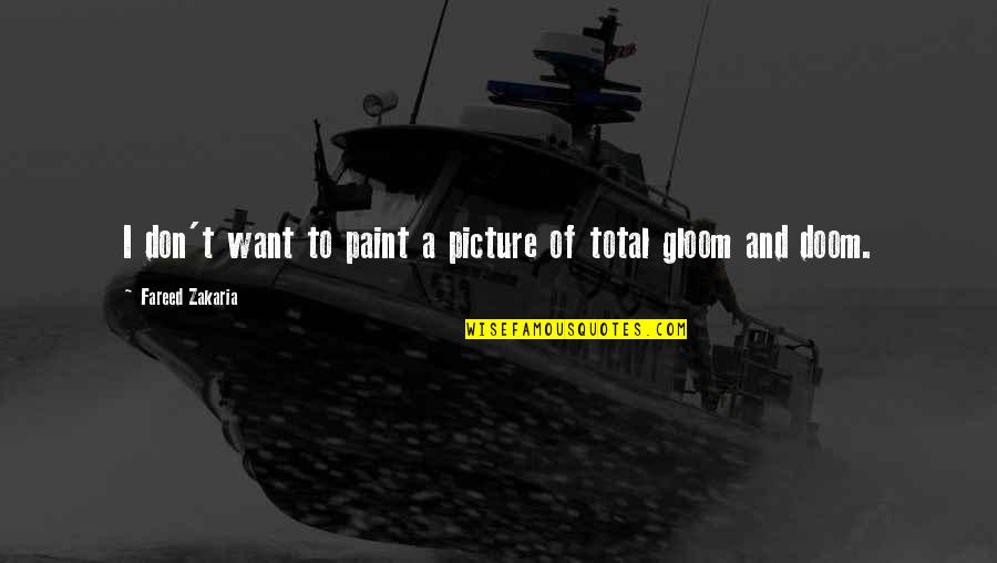 I Want You Picture Quotes By Fareed Zakaria: I don't want to paint a picture of