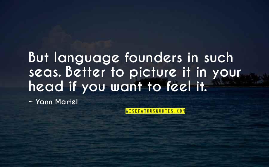 I Want You Picture Quotes By Yann Martel: But language founders in such seas. Better to