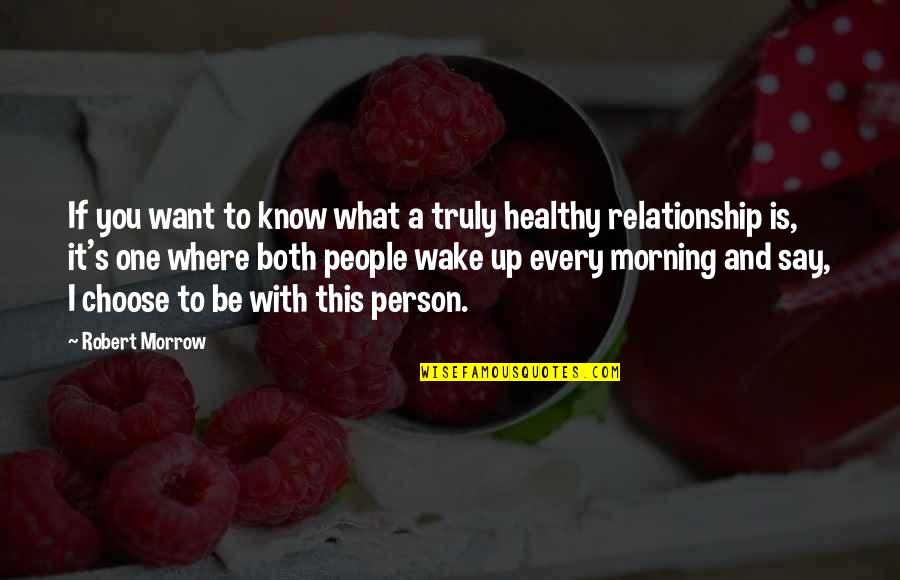 I Want You Relationship Quotes By Robert Morrow: If you want to know what a truly