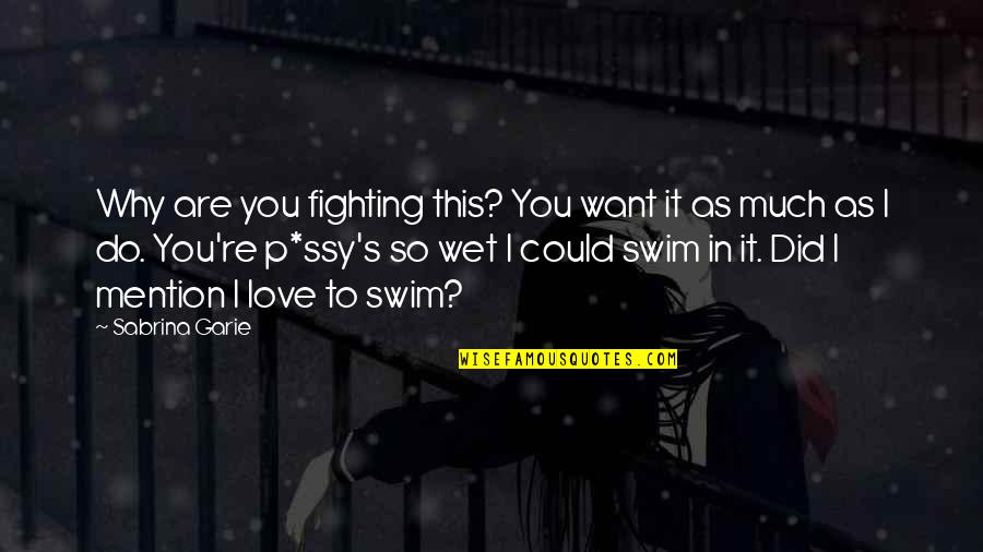 I Want You So Much Quotes By Sabrina Garie: Why are you fighting this? You want it