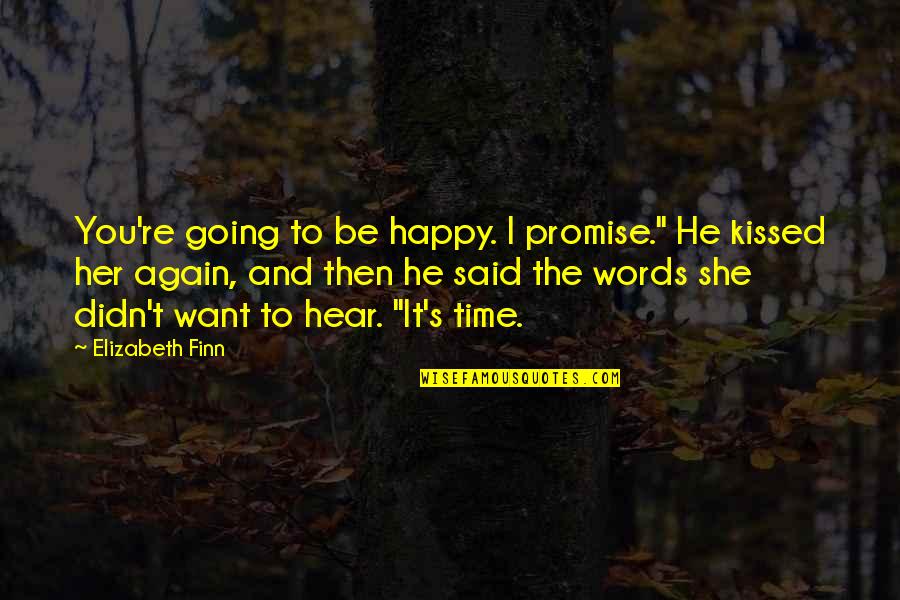 I Want You To Be Happy Quotes By Elizabeth Finn: You're going to be happy. I promise." He