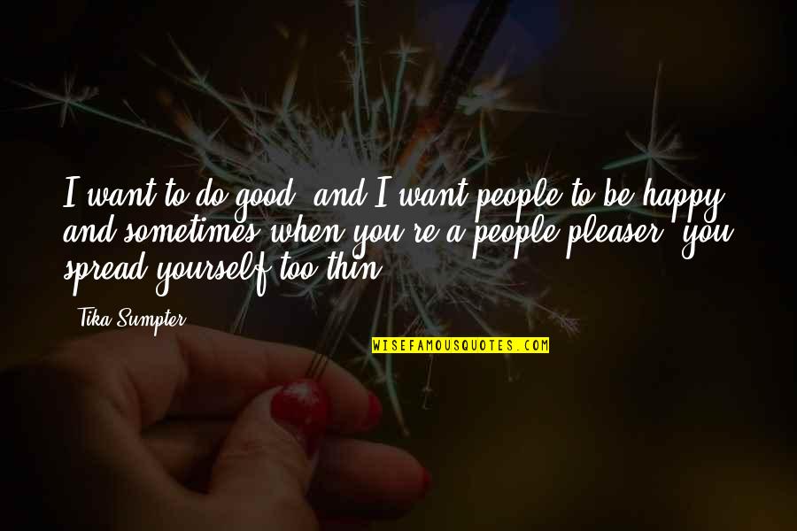 I Want You To Be Happy Quotes By Tika Sumpter: I want to do good, and I want