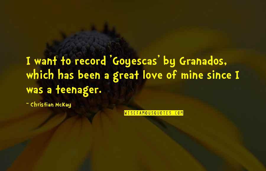 I Want You To Be Mine Quotes By Christian McKay: I want to record 'Goyescas' by Granados, which