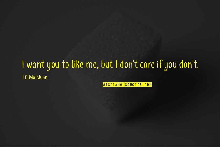 I Want You To Care Quotes By Olivia Munn: I want you to like me, but I I Want You To Care Quotes By Olivia Munn: I want you to like me, but I