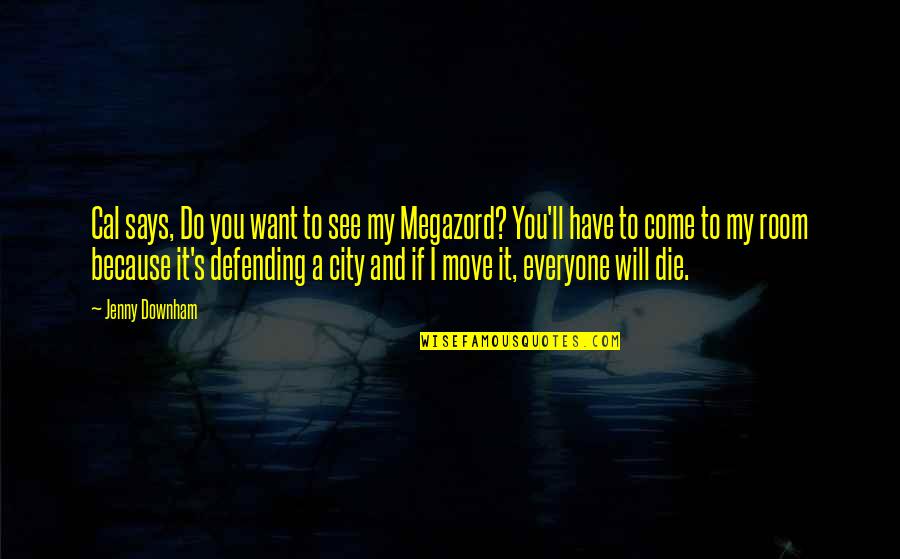 I Want You To Die Quotes By Jenny Downham: Cal says, Do you want to see my