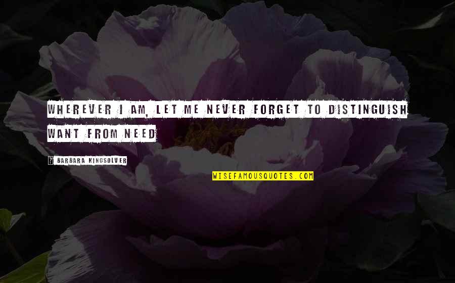 I Want You To Forget Me Quotes By Barbara Kingsolver: Wherever I am, let me never forget to