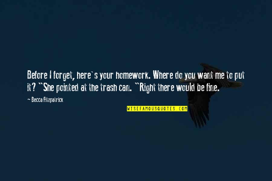I Want You To Forget Me Quotes By Becca Fitzpatrick: Before I forget, here's your homework. Where do