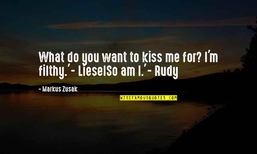 I Want You To Kiss Me All Over Quotes By Markus Zusak: What do you want to kiss me for?