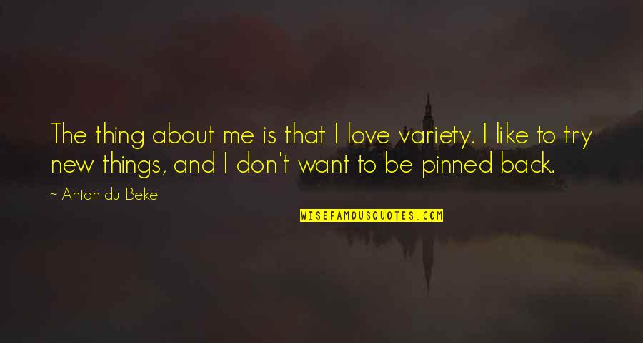 I Want You To Love Me Like Quotes By Anton Du Beke: The thing about me is that I love