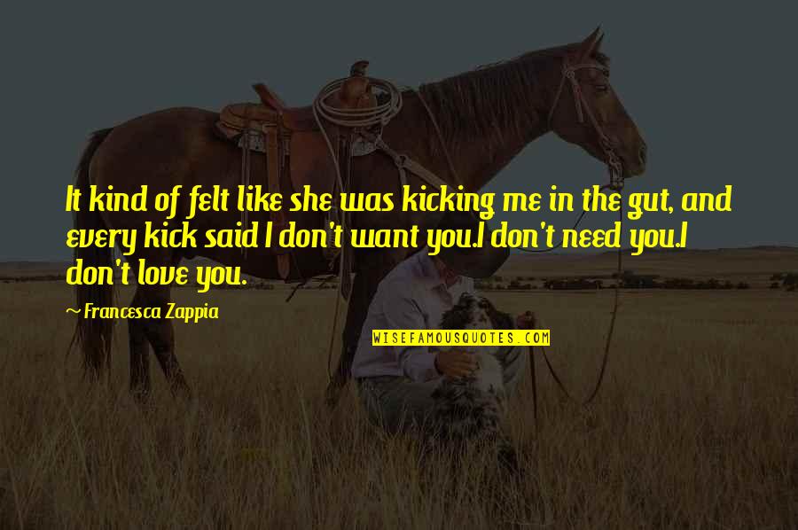 I Want You To Love Me Like Quotes By Francesca Zappia: It kind of felt like she was kicking