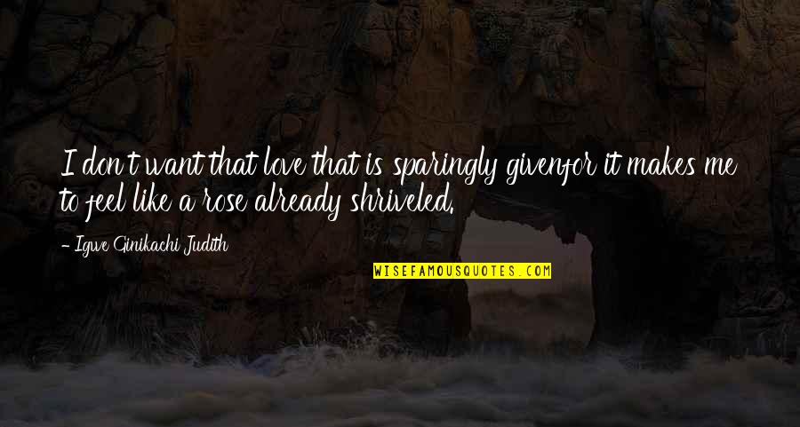 I Want You To Love Me Like Quotes By Igwe Ginikachi Judith: I don't want that love that is sparingly