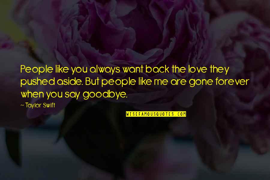 I Want You To Say You Love Me Quotes By Taylor Swift: People like you always want back the love