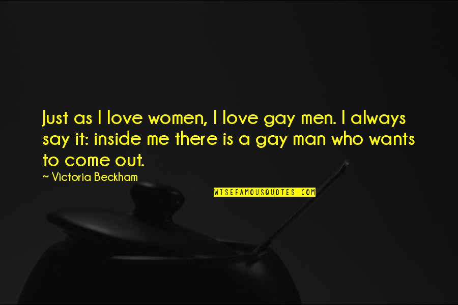I Want You To Say You Love Me Quotes By Victoria Beckham: Just as I love women, I love gay I Want You To Say You Love Me Quotes By Victoria Beckham: Just as I love women, I love gay