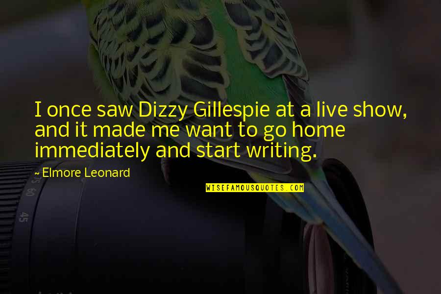 I Want You To Show Me Off Quotes By Elmore Leonard: I once saw Dizzy Gillespie at a live