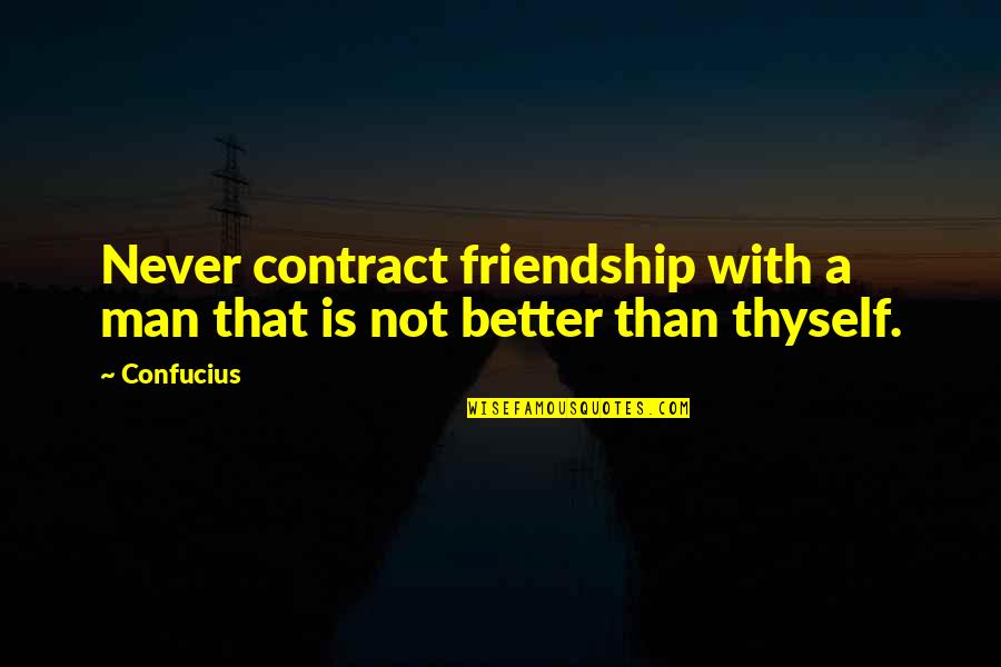 I Want You To Show Me You Care Quotes By Confucius: Never contract friendship with a man that is
