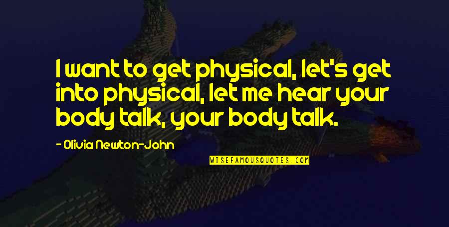 I Want You To Talk To Me Quotes By Olivia Newton-John: I want to get physical, let's get into