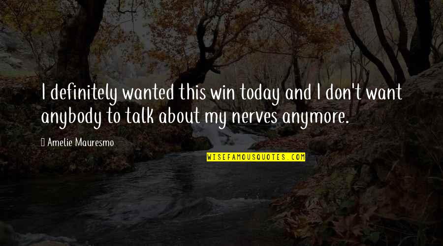 I Want You To Win Quotes By Amelie Mauresmo: I definitely wanted this win today and I