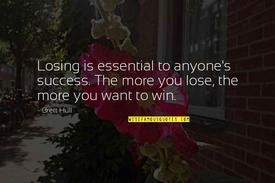 I Want You To Win Quotes By Brett Hull: Losing is essential to anyone's success. The more