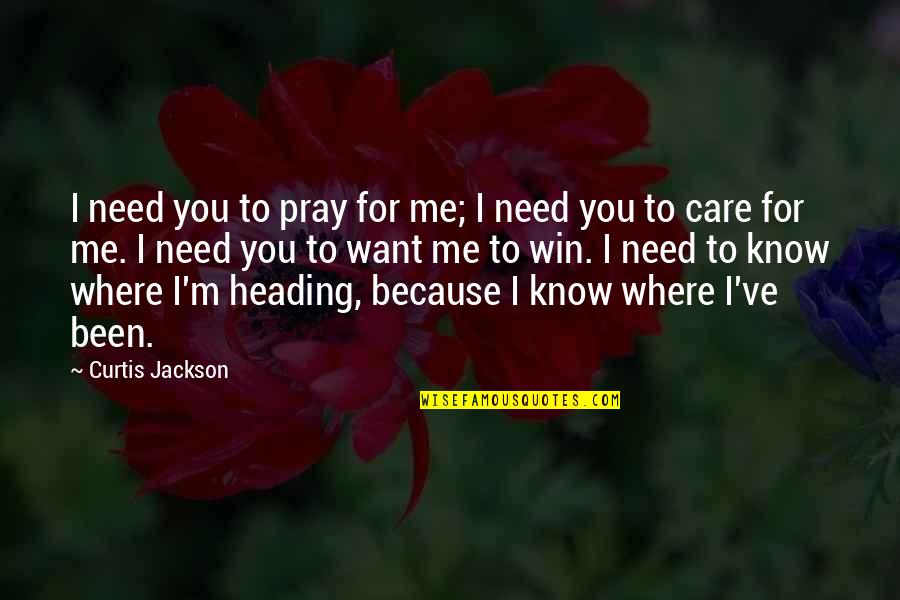 I Want You To Win Quotes By Curtis Jackson: I need you to pray for me; I
